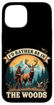 Coque pour iPhone 15 Deer Buck- I'd Rather Be In The Woods - Deer Huntsman