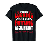 You're Looking At A Future Accountant T-Shirt