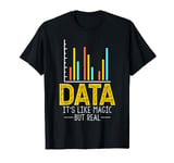 Data is Like Magic but Real T-Shirt