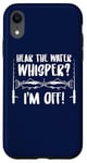 iPhone XR Fishing Quote Hear The Water Whisper Fisherman Sounds Case