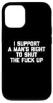 iPhone 12/12 Pro I Support A Man's Right To Shut The F-ck Up - Funny Feminist Case