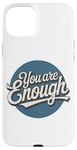 iPhone 15 Plus You are Enough Motivational Quote for Self Belief Case