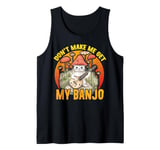 Don't Make Me Get My Banjo Player Music Playing Expert Tank Top