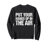 Put Your Hands Up In The Air Sweatshirt