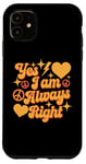 Coque pour iPhone 11 Inscription « I Am Always Right » Yes I Am Always Right