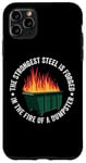 iPhone 11 Pro Max The Strongest Steel Is Forged In The Fire Of A Dumpster Case