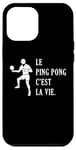 Coque pour iPhone 13 Pro Max Le Ping Pong c'est la vie joueur de tennis de table Pongiste