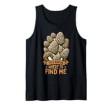 Morel Hunting You Know Where To Find Me Mushroom Hunter Tank Top