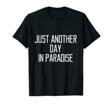 Just Another Day In Paradise T-Shirt Funny Holiday Slogan T-Shirt