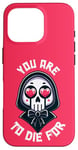 Coque pour iPhone 16 Pro Dark Humour You are to die for Grim Reaper Cute Halloween