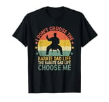 The Karate Dad Life Choose Me Karateka Martial Arts T-Shirt