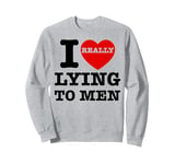 I Heart Love Lying To Men Funny Sarcastic Valentines Day BF Sweatshirt