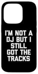 Coque pour iPhone 14 Pro I'm Not A DJ But I Still Got The Tracks – Amusant Saying Novelty