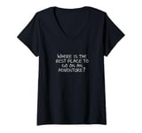 Womens Where is the best place to go on an adventure? V-Neck T-Shirt