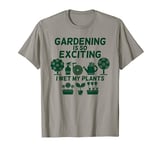 Gardening Is So Exciting I Wet My Plants Love Garden So Much T-Shirt