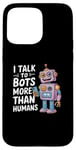 iPhone 15 Pro Max I talk to robots more than human Funny AI Machine Learning Case