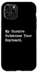 Coque pour iPhone 11 Pro My Cursive Outshines Keyboard Citation de calligraphie amusante