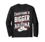 Arizona USA State Everything Is Bigger In Arizona America Long Sleeve T-Shirt