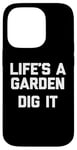 Coque pour iPhone 14 Pro T-shirt humoristique avec inscription « Life 's A Garden, Dig It »