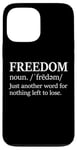 iPhone 13 Pro Max Freedoms Just Another Word for Nothing Left to Lose Freedom Case