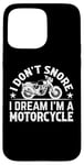 Coque pour iPhone 15 Pro Max Sports automobiles - I Don't Snore I Dream I'm A Motorcycle