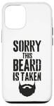 iPhone 12/12 Pro Sorry This Beard is Taken Funny Valentines Day for Him Case