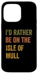 Coque pour iPhone 14 Pro Max Texte rétro « I'd Rather Be On The Isle of Mull »