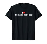 I Love To Make Boys Cry T-Shirt