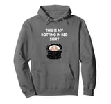 This Is My Rotting In Bed Shirt I Love to Rot Funny Pullover Hoodie