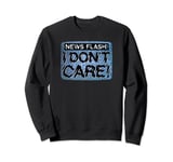 Trendy Graphic Television Screen News Flash I Don't Care! Sweatshirt