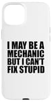 iPhone 15 Plus I May Be A Mechanic But I Can't Fix Stupid Sarcastic Garage Case