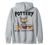 Pottery Because Murder Is Wrong Funny Cat Funny Pottery Art Zip Hoodie