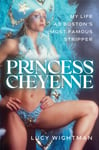 Princess Cheyenne  My Life as Boston&#039;s Most Famous Stripper