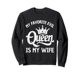 My Favorite Evil Queen Is My Wife Funny Husband Gift Sweatshirt