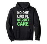 No One Likes Us We Don't Care Funny Quote Pullover Hoodie