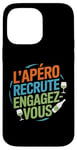 Coque pour iPhone 14 Pro Max L'Apéro Recrute Engagez-vous Humour Convivialité Amusant