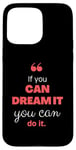 iPhone 15 Pro Max If you can dream it, you can do it Case