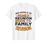 What Happens At The Family Reunion Stays At Family Reunion T-Shirt