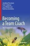 Becoming a Team Coach  The Essential ICF Guide