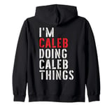 I'm Caleb Doing Caleb Things First Name Caleb Zip Hoodie