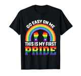 Go Easy On Me This Is My First Pride T-Shirt