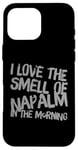 iPhone 16 Pro Max Funny Text Saying I Love The Smell Of Napalm In The Morning Case