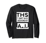 A.I. AI Artificial Intelligence Designed Long Sleeve T-Shirt