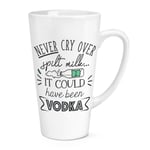 Never Cry Over Spilt Milk It Could Have Been Vodka 17oz Large Latte Mug Cup