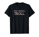 Very Mindful TROLL | See how demure I am ? T-Shirt