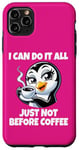 iPhone 11 Pro Max Can Do It All Just Not Before Coffee Addict Funny Penguin Case