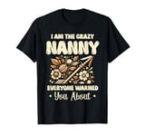 I Am The Crazy Nanny Everyone Warned You About T-Shirt