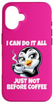 iPhone 16 Can Do It All Just Not Before Coffee Addict Funny Penguin Case