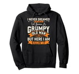 Men i never dreamed i'd become a grumpy old man Fathers Day Pullover Hoodie