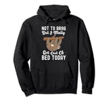 Not To Brag But I Totally Got Out Of Bed Today Funny Sloth Pullover Hoodie